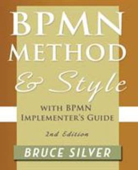 Paperback Bpmn Method and Style, 2nd Edition, with Bpmn Implementer's Guide: A Structured Approach for Business Process Modeling and Implementation Using Bpmn 2 Book