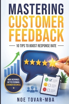 Paperback Mastering Customer Feedback: 10 tips to boost response rate Book