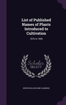 Hardcover List of Published Names of Plants Introduced to Cultivation: 1876 to 1896 Book