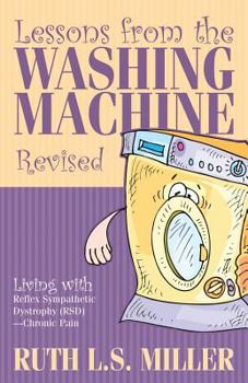 Lessons from the Washing Machine Revised Living with Reflex Sympathetic Dystrophy (Rsd) - Chronic Pain