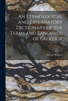 Paperback An Etymological and Explanatory Dictionary of the Terms and Language of Geology Book