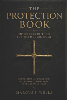 British Folk Defences for the Modern Home: Wards, Charms, Boundaries & Everyday Safeguards