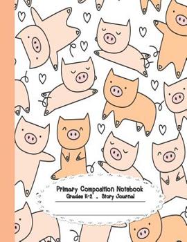 Paperback Primary composition notebookPrimary composition notebook: Primary Composition Notebook Story Paper - 8.5x11 - Grades K-2: Little cute pig School Speci Book