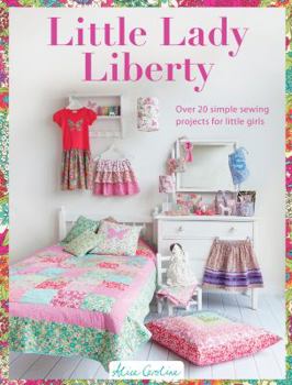 Paperback Little Lady Liberty: Over 20 simple sewing projects for little girls Book