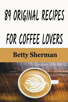 Paperback 89 Original Recipes for Coffee Lovers Book