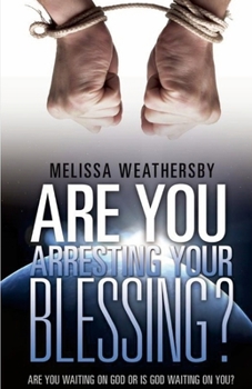 Paperback Are You Arresting Your Blessing?: Are You Waiting On God Or Is God Waiting on You? Book