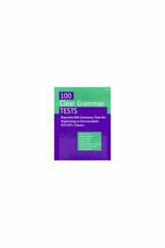 Paperback 100 Clear Grammar Tests: Reproducible Grammar Tests for Beginning to Intermediate Esl/Efl Classes Book