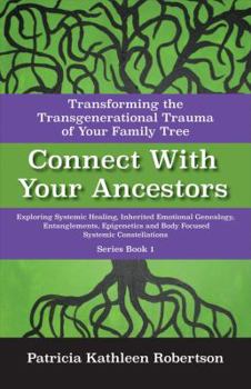 Paperback Connect with Your Ancestors: Transforming the Transgenerational Trauma of Your Family Tree: Exploring Systemic Healing, Inherited Emotional Genealogy, Book