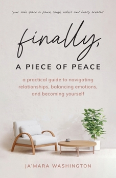 Paperback Finally, a Piece of Peace: A practical guide to navigating relationships, balancing emotions and becoming yourself Book