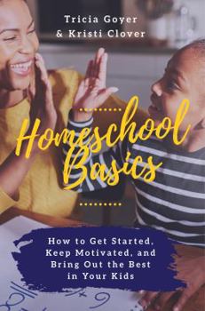 Paperback Homeschool Basics: How to Get Started, Keep Motivated, and Bring Out the Best in Your Kids Book