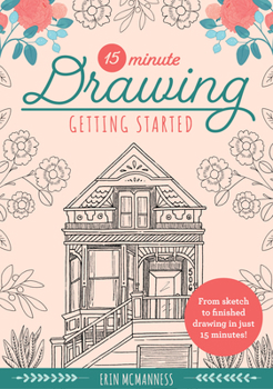 Paperback 15-Minute Drawing: Getting Started: From Sketch to Finished Drawing in Just 15 Minutes! Book