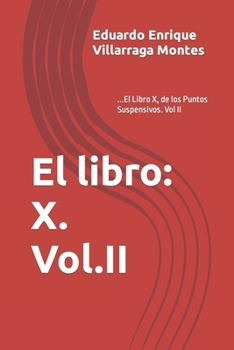 El Libro: X. Vol. II : ... el Libro X, de Los Puntos Suspensivos. Vol II