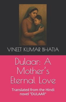 Dulaar: A Mother’s Eternal Love: Translated from the Hindi novel "DULAAR"