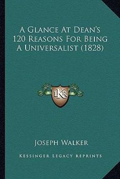 Paperback A Glance At Dean's 120 Reasons For Being A Universalist (1828) Book