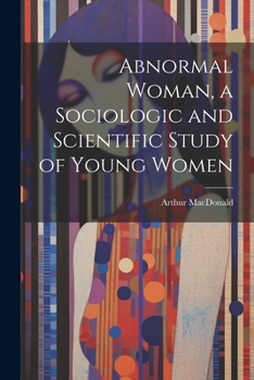 Paperback Abnormal Woman, a Sociologic and Scientific Study of Young Women Book