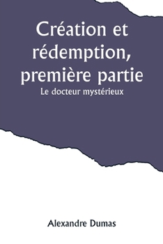 Paperback Création et rédemption, première partie: Le docteur mystérieux [French] Book