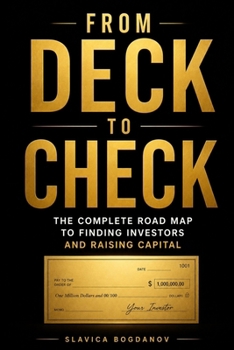 From Deck to Check: The Complete Road Map to Finding Investors and Raising Capital (The Outlier Mastery Series)