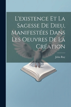 Paperback L'existence Et La Sagesse De Dieu, Manifestées Dans Les Oeuvres De La Création [French] Book