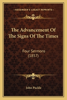 The Advancement Of The Signs Of The Times: Four Sermons (1857)