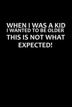 When I Was A Kid, I Wanted To Be Older. This Is Not What I Expected!: Hangman Puzzles | Mini Game | Clever Kids | 110 Lined Pages | 6 X 9 In | 15.24 X 22.86 Cm | Single Player | Funny Great Gift