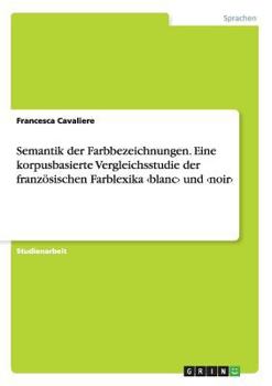 Paperback Semantik der Farbbezeichnungen. Eine korpusbasierte Vergleichsstudie der französischen Farblexika und [German] Book