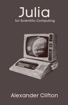 Julia for Scientific Computing (Julia in Production: A Data Science Journey)