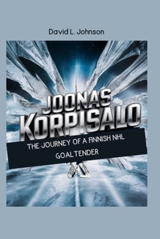 Joonas Korpisalo: The Journey of a Finnish NHL Goaltender."