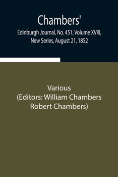 Paperback Chambers' Edinburgh Journal, No. 451, Volume Xviii, New Series, August 21, 1852 Book