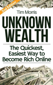 Paperback Unknown Wealth: The Quickest, Easiest Way to Become Rich Online Book