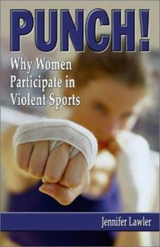 Paperback Punch!: Why Women Participate in Violent Sports Book