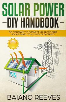 Paperback Solar Power DIY Handbook: So, You Want to Connect Your Off-Grid Solar Panel to a Book