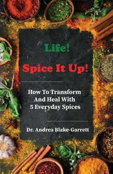 Paperback Life! Spice It Up!: How To Transform And Heal With 5 Everyday Spices. Book