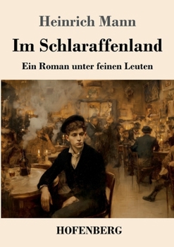 Im Schlaraffenland: Ein Roman unter feinen Leuten