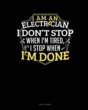 Paperback I Am An Electrician I Dont Stop When I'm Tired I Stop When I'm Done: Menu Planner Book