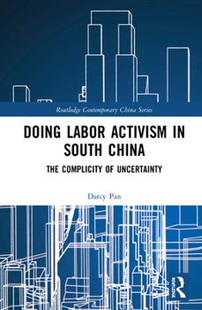 Hardcover Doing Labor Activism in South China: The Complicity of Uncertainty Book
