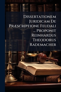 Paperback Dissertationem Juridicam De Præscriptione Feudali ... Proponit Reinhardus Theodorus Rademacher Book