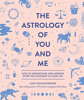 Hardcover The Astrology of You and Me: How to Understand and Improve Every Relationship in Your Life Book