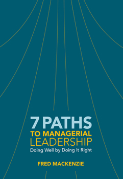 Paperback 7 Paths to Managerial Leadership: Doing Well by Doing It Right Book
