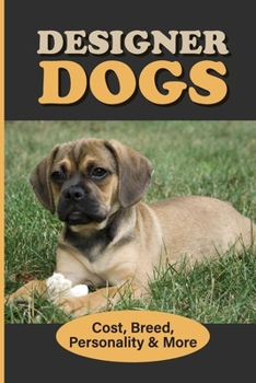 Paperback Designer Dogs: Cost, Breed, Personality & More: Genetically Modified Dog Breeds Book