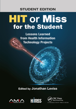 Paperback HIT or Miss for the Student: Lessons Learned from Health Information Technology Projects Book