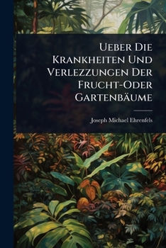 Paperback Ueber Die Krankheiten Und Verlezzungen Der Frucht-Oder Gartenbäume [German] Book