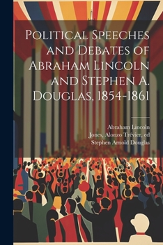 Paperback Political Speeches and Debates of Abraham Lincoln and Stephen A. Douglas, 1854-1861 Book
