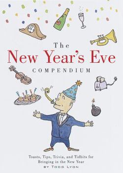 Hardcover The New Year's Eve Compendium: Toasts, Tips, Trivia and Tidbits for Bringing in the New Year Book