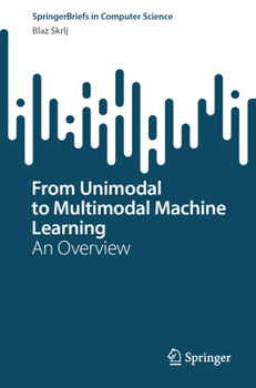 Paperback From Unimodal to Multimodal Machine Learning: An Overview Book
