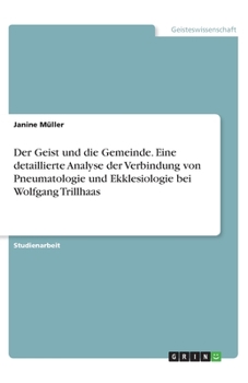 Paperback Der Geist und die Gemeinde. Eine detaillierte Analyse der Verbindung von Pneumatologie und Ekklesiologie bei Wolfgang Trillhaas [German] Book