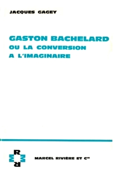 Paperback Gaston Bachelard ou la conversion à l'imaginaire [French] Book