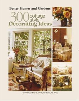Paperback Better Homes and Gardens: 300 Cottage Style Decorating Ideas (Leisure Arts #3738) Book
