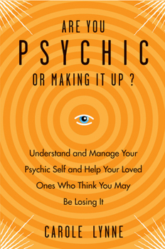 Paperback Are You Psychic or Making It Up?: Understand and Manage Your Psychic Self and Help Your Loved Ones Who Think You May Be Losing It Book