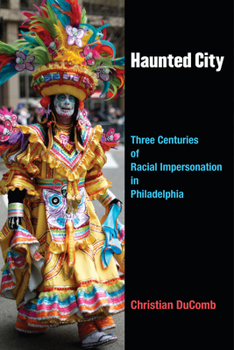 Paperback Haunted City: Three Centuries of Racial Impersonation in Philadelphia Book