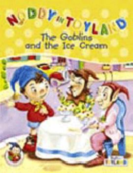 Paperback The Goblins and the Ice Cream (Noddy in Toyland) Book